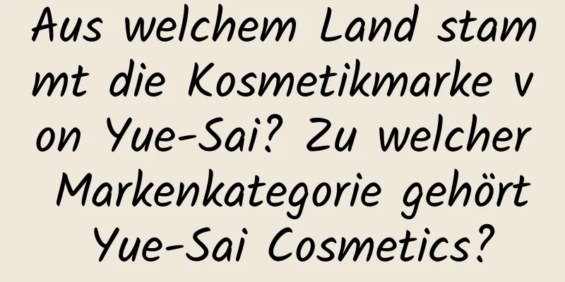 Aus welchem ​​Land stammt die Kosmetikmarke von Yue-Sai? Zu welcher Markenkategorie gehört Yue-Sai Cosmetics?