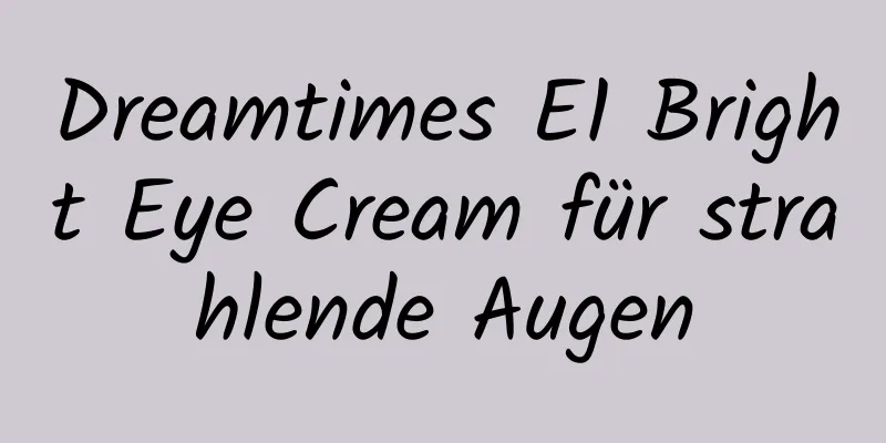 Dreamtimes E1 Bright Eye Cream für strahlende Augen