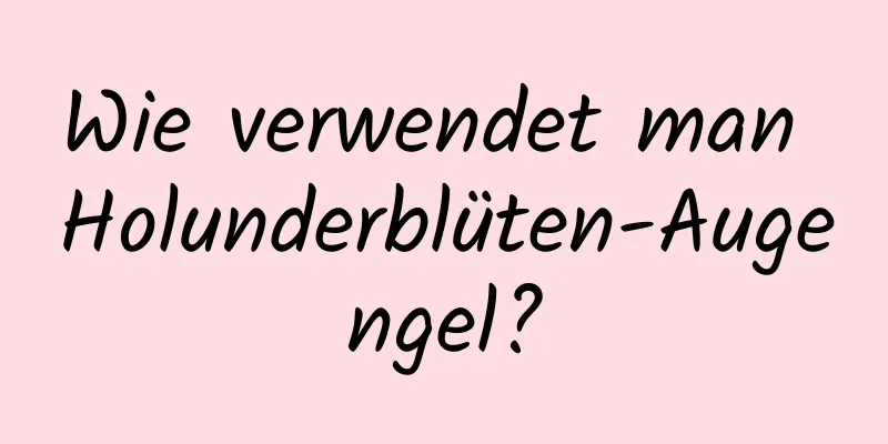 Wie verwendet man Holunderblüten-Augengel?
