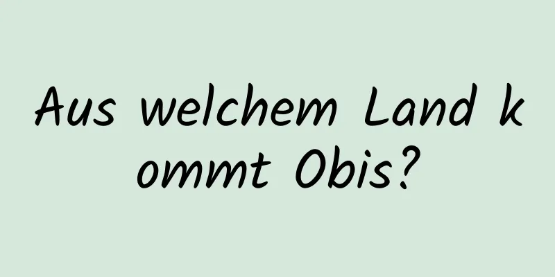 Aus welchem ​​Land kommt Obis?