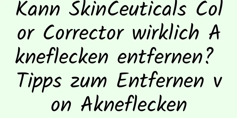 Kann SkinCeuticals Color Corrector wirklich Akneflecken entfernen? Tipps zum Entfernen von Akneflecken