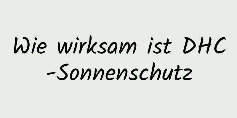 Wie wirksam ist DHC-Sonnenschutz