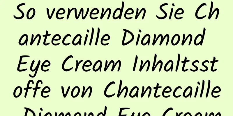 So verwenden Sie Chantecaille Diamond Eye Cream Inhaltsstoffe von Chantecaille Diamond Eye Cream