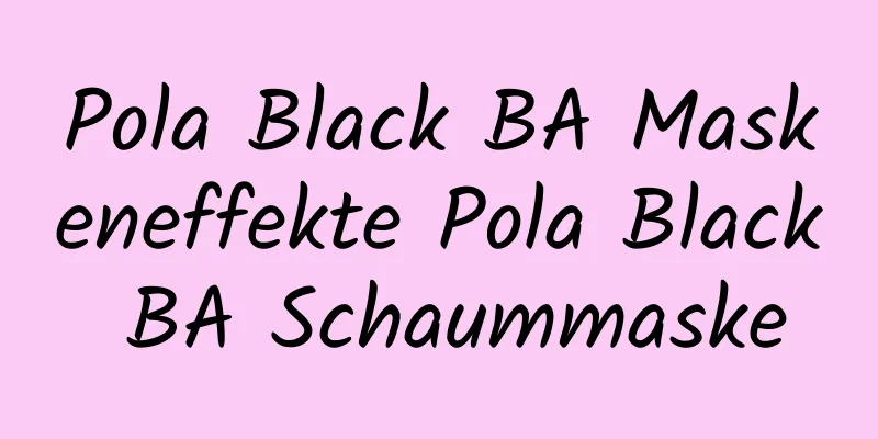 Pola Black BA Maskeneffekte Pola Black BA Schaummaske