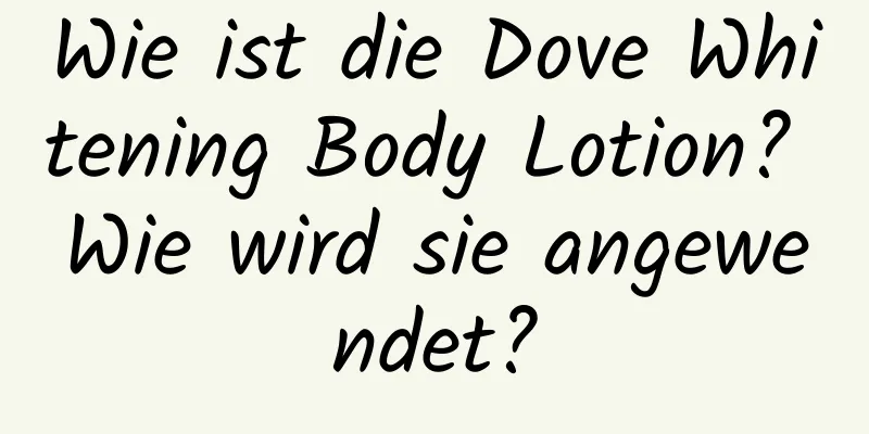 Wie ist die Dove Whitening Body Lotion? Wie wird sie angewendet?