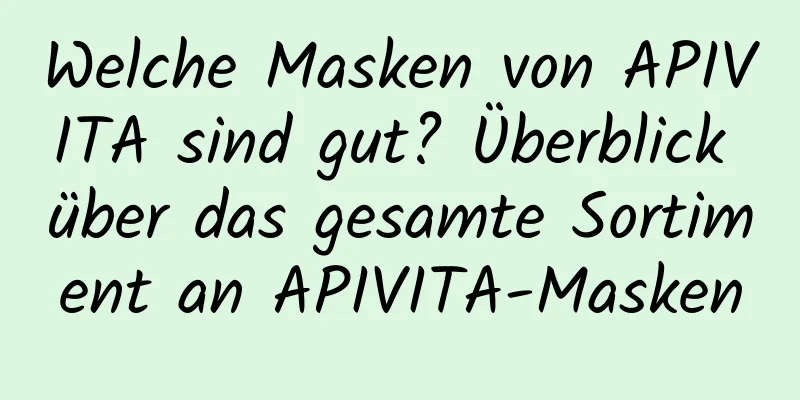 Welche Masken von APIVITA sind gut? Überblick über das gesamte Sortiment an APIVITA-Masken