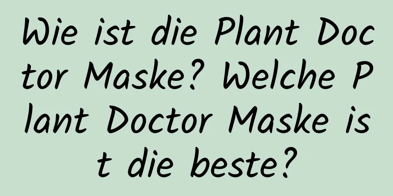 Wie ist die Plant Doctor Maske? Welche Plant Doctor Maske ist die beste?