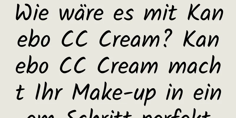 Wie wäre es mit Kanebo CC Cream? Kanebo CC Cream macht Ihr Make-up in einem Schritt perfekt