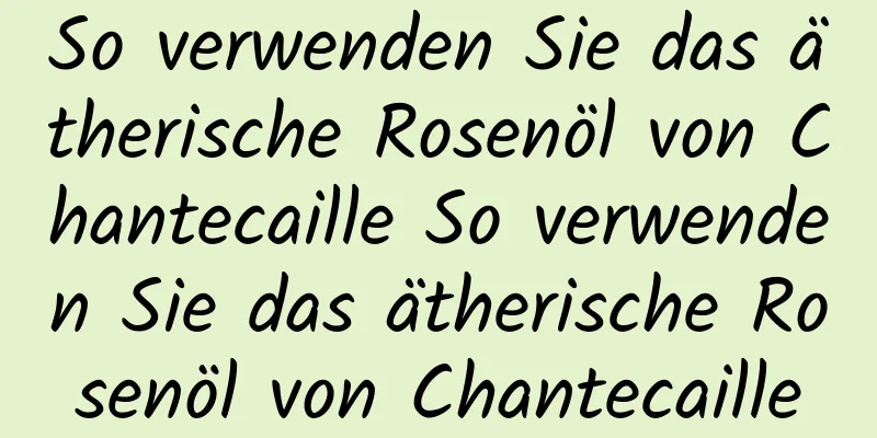 So verwenden Sie das ätherische Rosenöl von Chantecaille So verwenden Sie das ätherische Rosenöl von Chantecaille