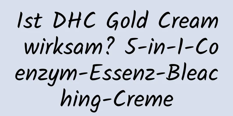 Ist DHC Gold Cream wirksam? 5-in-1-Coenzym-Essenz-Bleaching-Creme