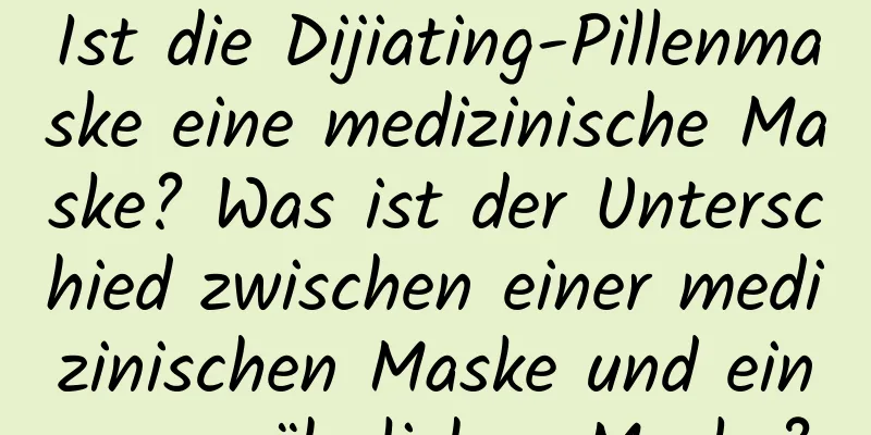 Ist die Dijiating-Pillenmaske eine medizinische Maske? Was ist der Unterschied zwischen einer medizinischen Maske und einer gewöhnlichen Maske?