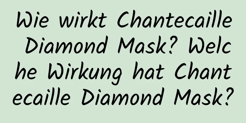 Wie wirkt Chantecaille Diamond Mask? Welche Wirkung hat Chantecaille Diamond Mask?