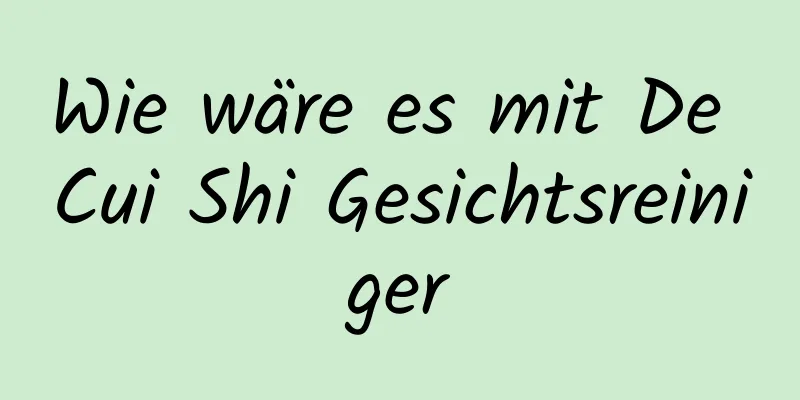 Wie wäre es mit De Cui Shi Gesichtsreiniger