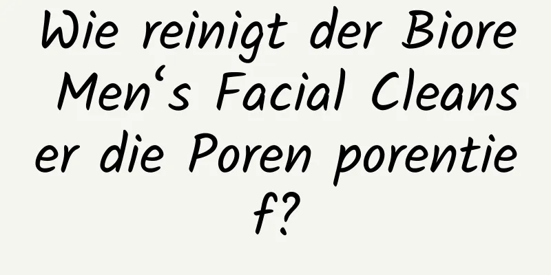 Wie reinigt der Biore Men‘s Facial Cleanser die Poren porentief?