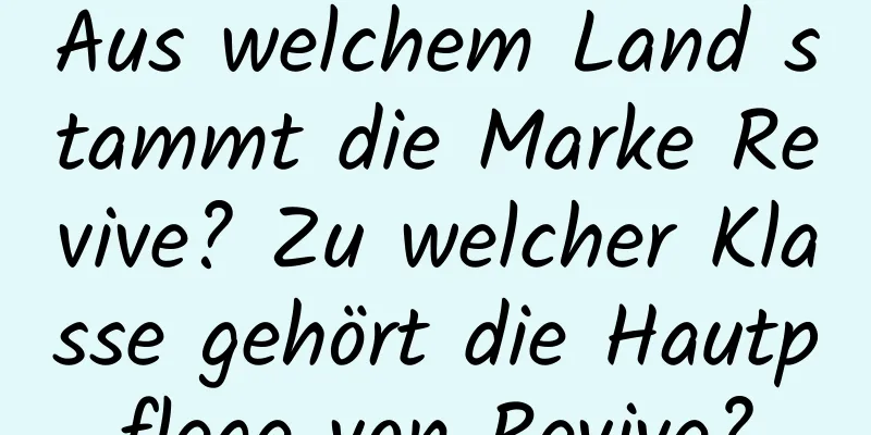 Aus welchem ​​Land stammt die Marke Revive? Zu welcher Klasse gehört die Hautpflege von Revive?