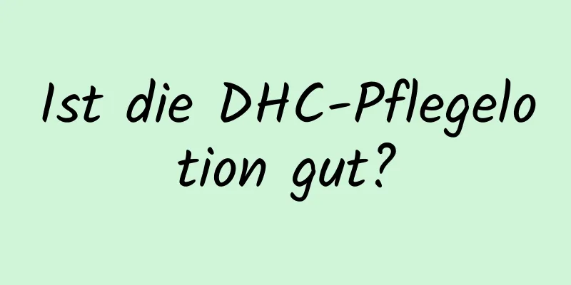 Ist die DHC-Pflegelotion gut?