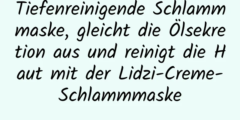 Tiefenreinigende Schlammmaske, gleicht die Ölsekretion aus und reinigt die Haut mit der Lidzi-Creme-Schlammmaske