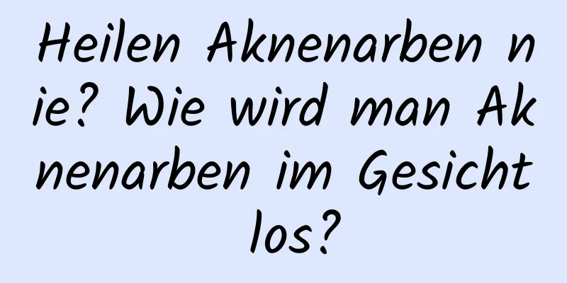 Heilen Aknenarben nie? Wie wird man Aknenarben im Gesicht los?