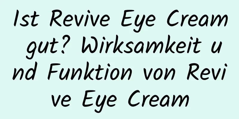 Ist Revive Eye Cream gut? Wirksamkeit und Funktion von Revive Eye Cream