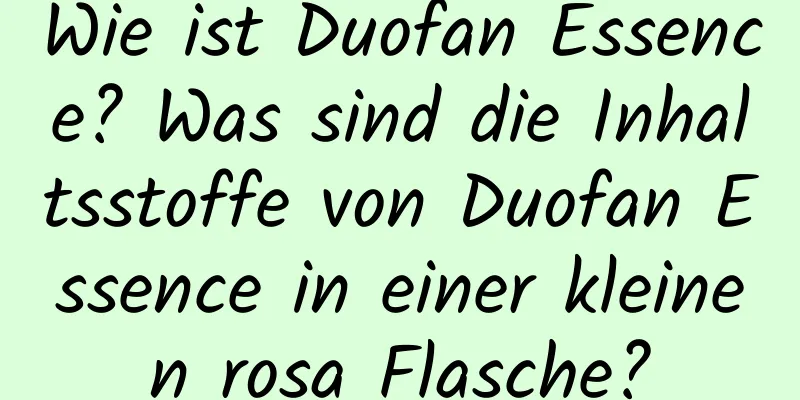 Wie ist Duofan Essence? Was sind die Inhaltsstoffe von Duofan Essence in einer kleinen rosa Flasche?