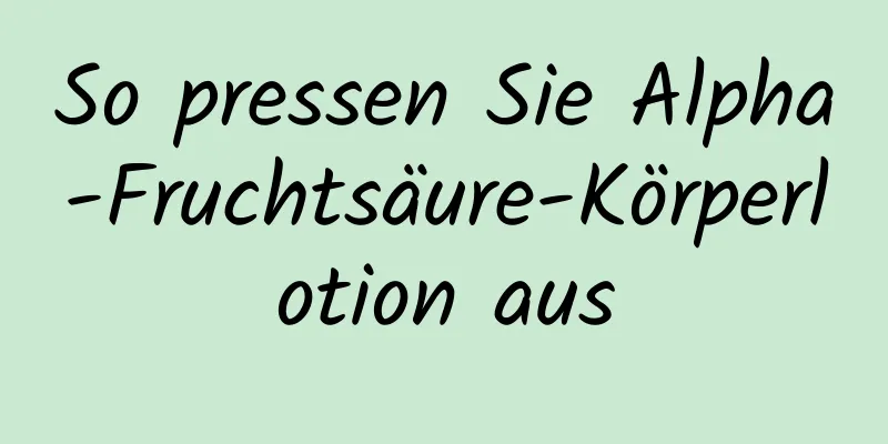So pressen Sie Alpha-Fruchtsäure-Körperlotion aus