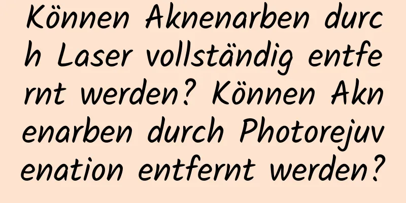 Können Aknenarben durch Laser vollständig entfernt werden? Können Aknenarben durch Photorejuvenation entfernt werden?