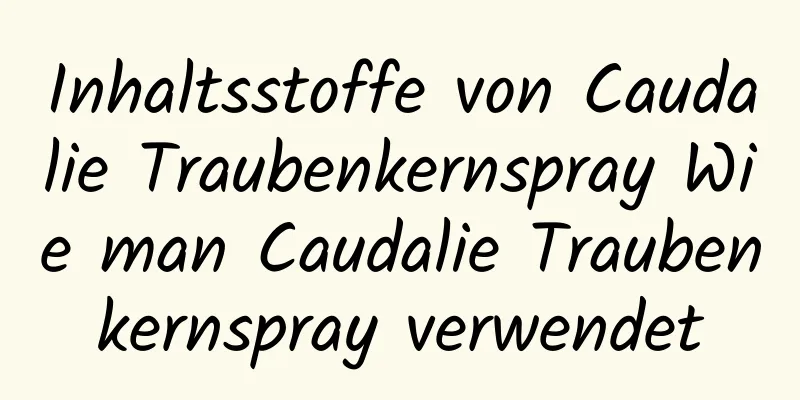 Inhaltsstoffe von Caudalie Traubenkernspray Wie man Caudalie Traubenkernspray verwendet