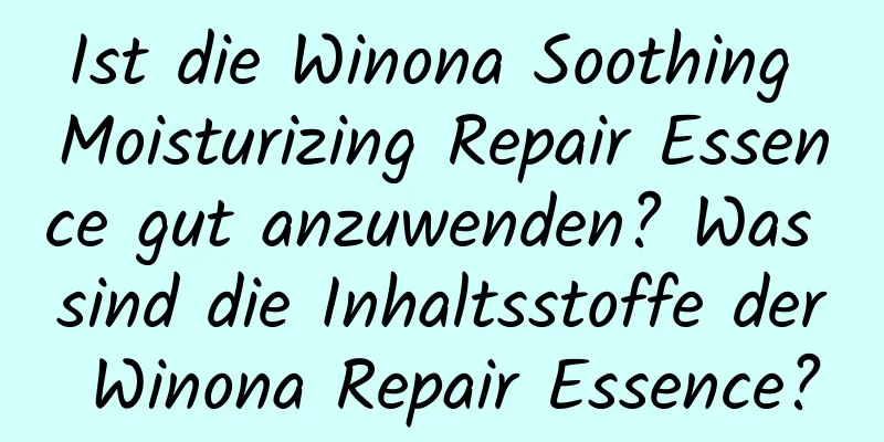 Ist die Winona Soothing Moisturizing Repair Essence gut anzuwenden? Was sind die Inhaltsstoffe der Winona Repair Essence?