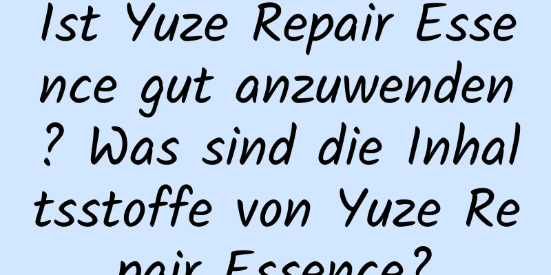 Ist Yuze Repair Essence gut anzuwenden? Was sind die Inhaltsstoffe von Yuze Repair Essence?