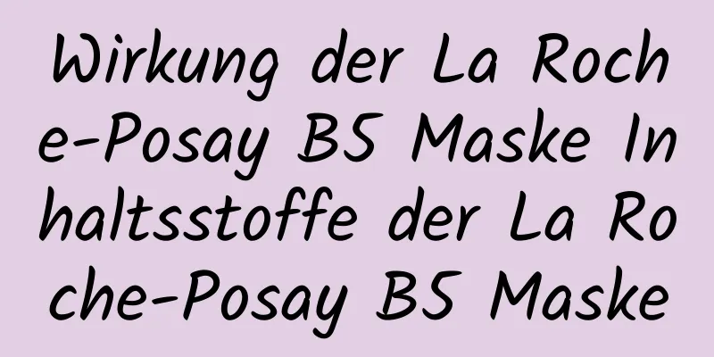 Wirkung der La Roche-Posay B5 Maske Inhaltsstoffe der La Roche-Posay B5 Maske