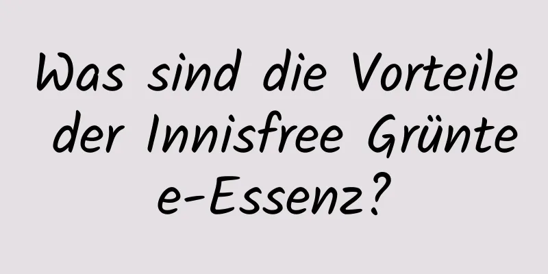 Was sind die Vorteile der Innisfree Grüntee-Essenz?