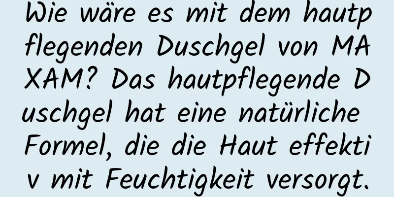 Wie wäre es mit dem hautpflegenden Duschgel von MAXAM? Das hautpflegende Duschgel hat eine natürliche Formel, die die Haut effektiv mit Feuchtigkeit versorgt.