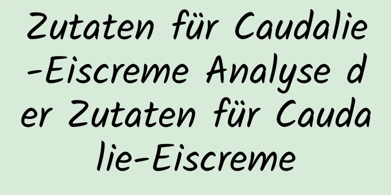 Zutaten für Caudalie-Eiscreme Analyse der Zutaten für Caudalie-Eiscreme