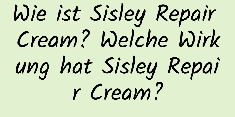 Wie ist Sisley Repair Cream? Welche Wirkung hat Sisley Repair Cream?