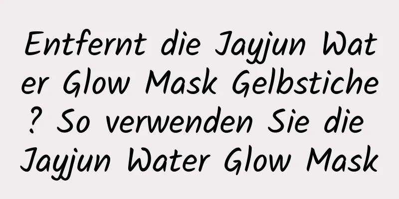 Entfernt die Jayjun Water Glow Mask Gelbstiche? So verwenden Sie die Jayjun Water Glow Mask