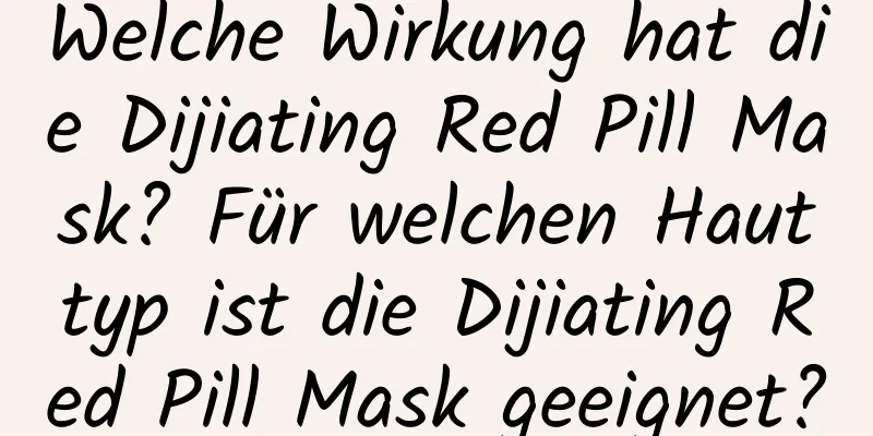 Welche Wirkung hat die Dijiating Red Pill Mask? Für welchen Hauttyp ist die Dijiating Red Pill Mask geeignet?