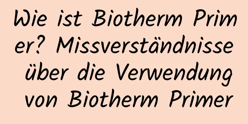 Wie ist Biotherm Primer? Missverständnisse über die Verwendung von Biotherm Primer