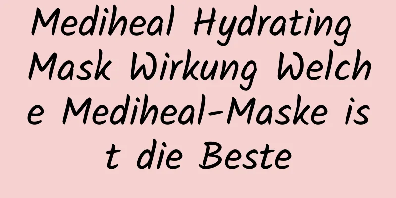 Mediheal Hydrating Mask Wirkung Welche Mediheal-Maske ist die Beste