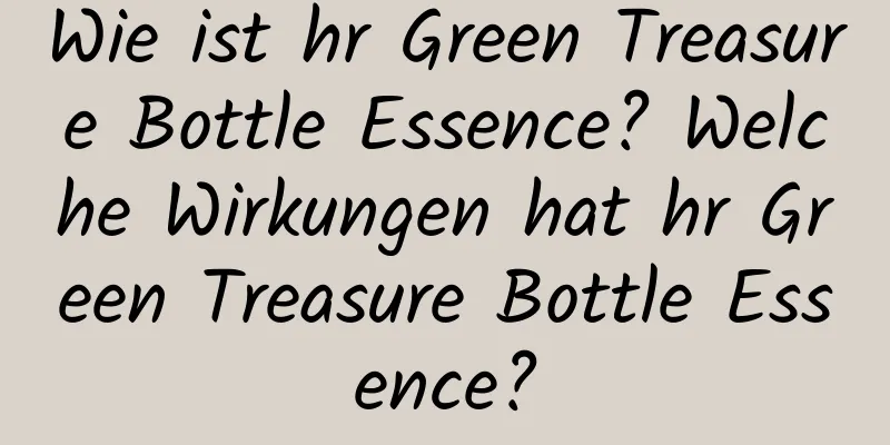 Wie ist hr Green Treasure Bottle Essence? Welche Wirkungen hat hr Green Treasure Bottle Essence?