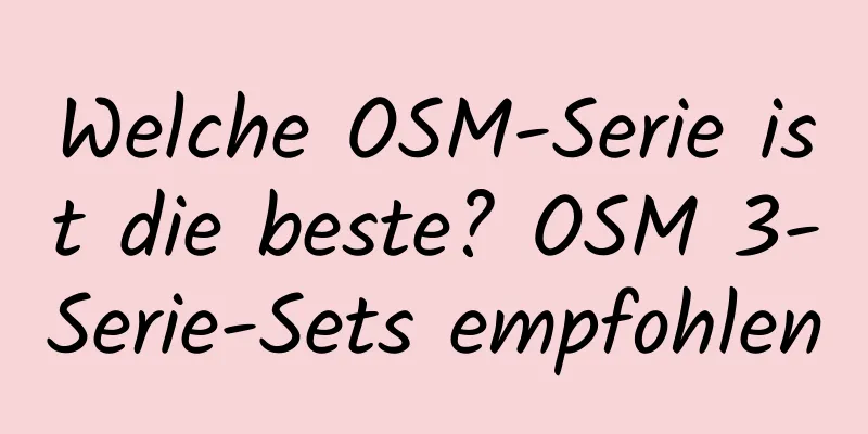 Welche OSM-Serie ist die beste? OSM 3-Serie-Sets empfohlen