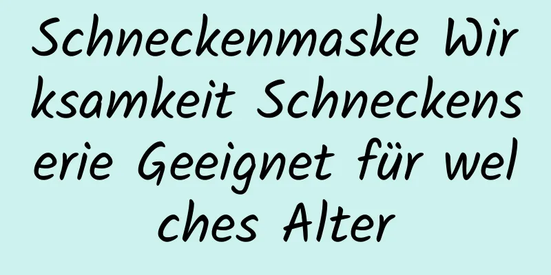 Schneckenmaske Wirksamkeit Schneckenserie Geeignet für welches Alter