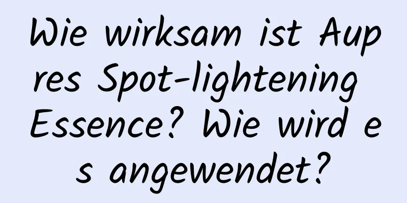 Wie wirksam ist Aupres Spot-lightening Essence? Wie wird es angewendet?