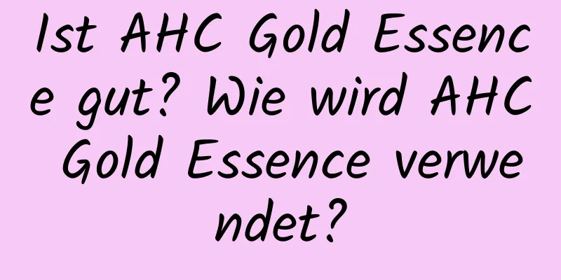 Ist AHC Gold Essence gut? Wie wird AHC Gold Essence verwendet?