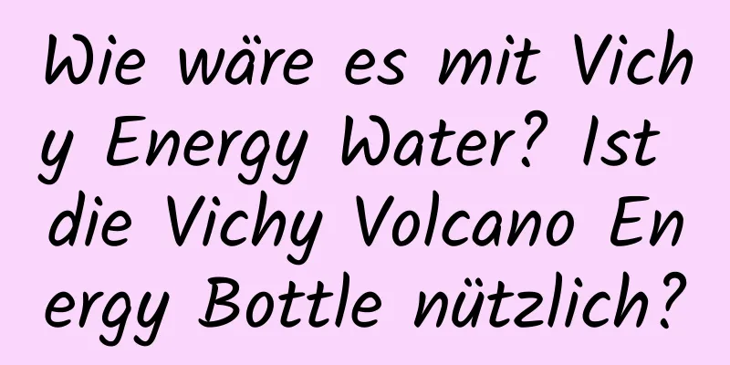 Wie wäre es mit Vichy Energy Water? Ist die Vichy Volcano Energy Bottle nützlich?
