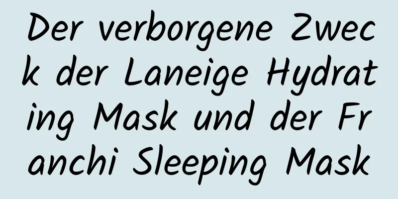 Der verborgene Zweck der Laneige Hydrating Mask und der Franchi Sleeping Mask