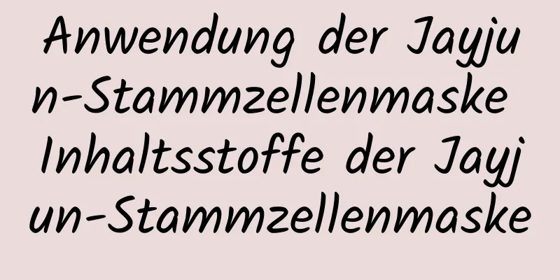 Anwendung der Jayjun-Stammzellenmaske Inhaltsstoffe der Jayjun-Stammzellenmaske