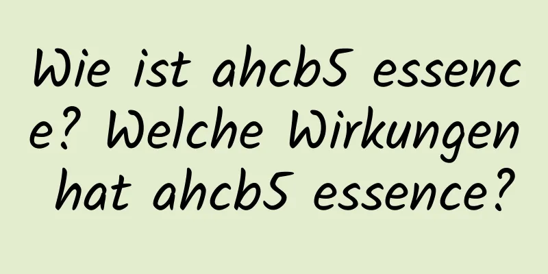 Wie ist ahcb5 essence? Welche Wirkungen hat ahcb5 essence?