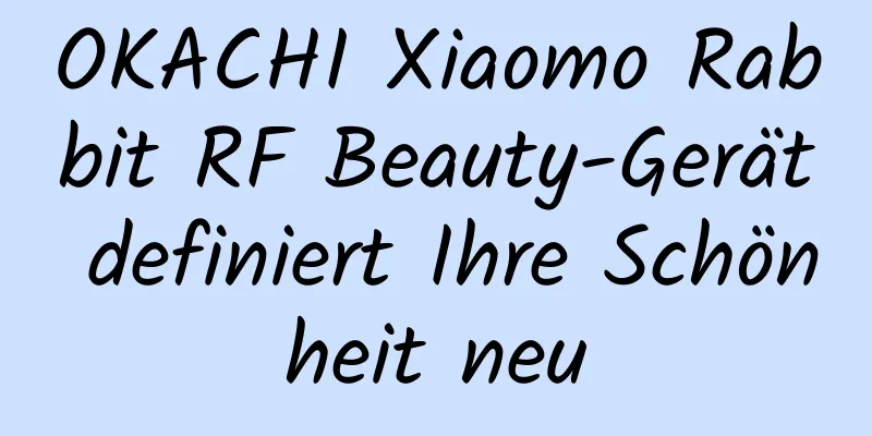 OKACHI Xiaomo Rabbit RF Beauty-Gerät definiert Ihre Schönheit neu