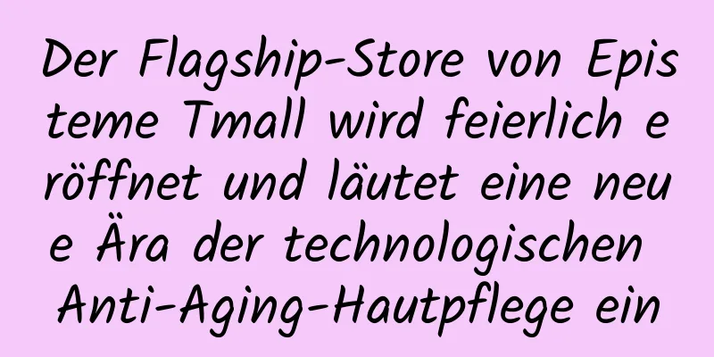 Der Flagship-Store von Episteme Tmall wird feierlich eröffnet und läutet eine neue Ära der technologischen Anti-Aging-Hautpflege ein