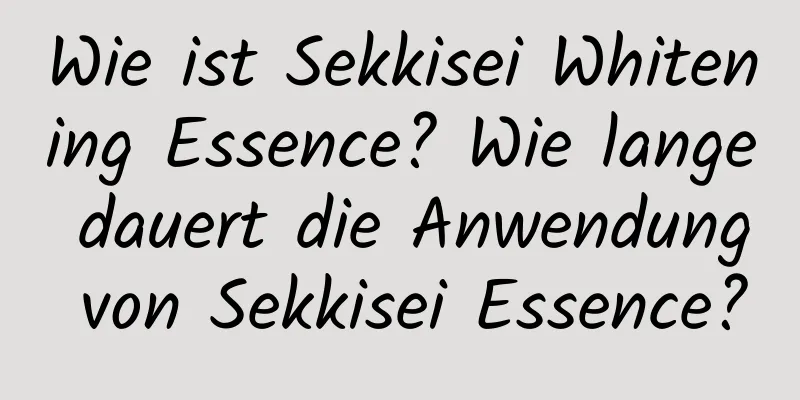Wie ist Sekkisei Whitening Essence? Wie lange dauert die Anwendung von Sekkisei Essence?